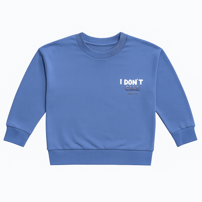 I DONT CARE SWEATSHIRT